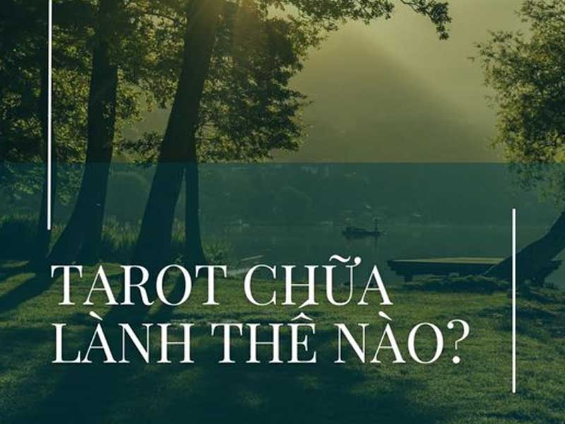 Tarot chữa lành thế nào?