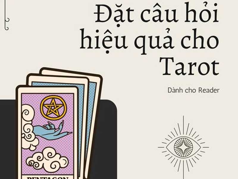 Đặt câu hỏi hiệu quả trong Tarot - Dành cho Reader