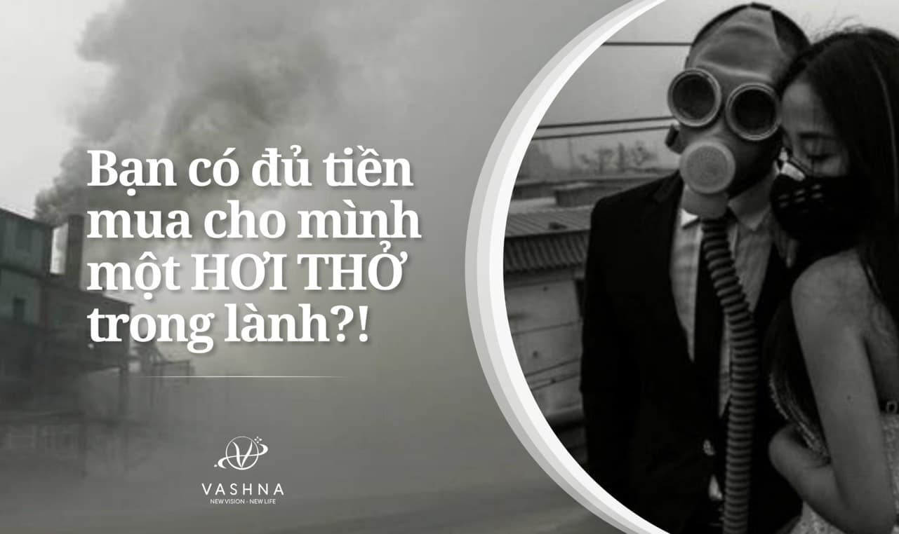 BẠN CÓ ĐỦ TIỀN ĐỂ MUA CHO MÌNH MỘT HƠI THỞ TRONG LÀNH?